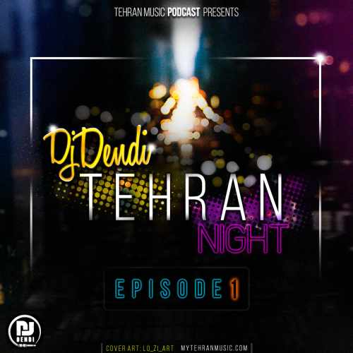 دانلود آهنگ جدید Dj Dendi Tehran Night (Episode 1)